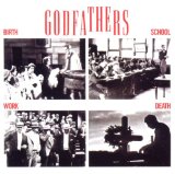 Godfathers, The - Birth, School, Work, Death